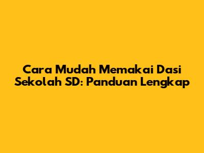 Cara Mudah Memakai Dasi Sekolah SD: Panduan Lengkap