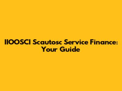 IIOOSCI Scautosc Service Finance: Your Guide