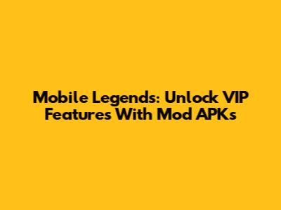 Mobile Legends: Unlock VIP Features With Mod APKs