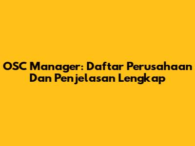 OSC Manager: Daftar Perusahaan Dan Penjelasan Lengkap