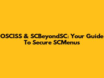 OSCISS & SCBeyondSC: Your Guide To Secure SCMenus