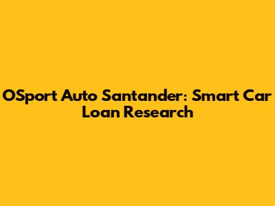 OSport Auto Santander: Smart Car Loan Research