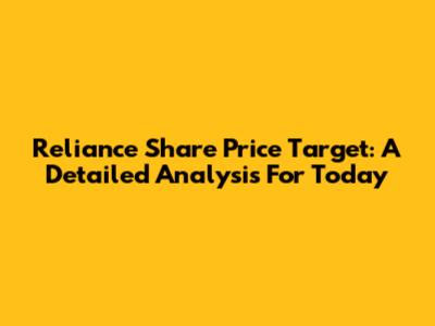 Reliance Share Price Target: A Detailed Analysis For Today